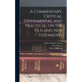 A Commentary, Critical, Experimental, and Practical, on the Old and New Testaments