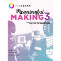 Meaningful Making 3: Projects and Inspirations for Fab Labs and Makerspaces