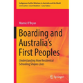 Boarding and Australia's First Peoples: Understanding How Residential Schooling Shapes Lives