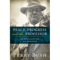 Peace, Progress, and the Professor: The Mennonite History of C. Henry Smith-Hardcover
