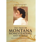 Tall Tales of Montana Homesteading and Beyond - Hardcover
