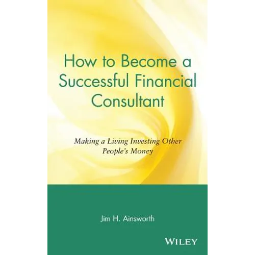 How to Become a Successful Financial Consultant: Making a Living Investing Other People's Money
