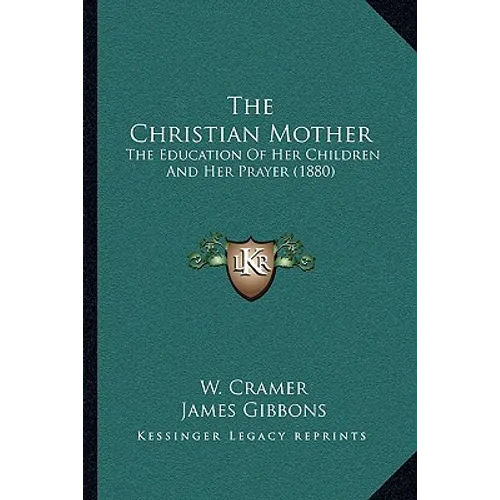The Christian Mother: The Education Of Her Children And Her Prayer (1880)