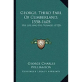 George, Third Earl Of Cumberland, 1558-1605: His Life And His Voyages (1920)