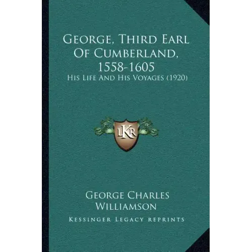 George, Third Earl Of Cumberland, 1558-1605: His Life And His Voyages (1920)
