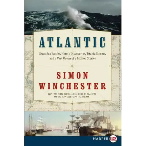 Atlantic: Great Sea Battles, Heroic Discoveries, Titanic Storms, and a Vast Ocean of a Million Stories