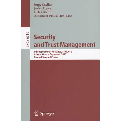 Security and Trust Management: 6th International Workshop, STM 2010, Athens, Greece, September 23-24, 2010, Revised Selected Papers