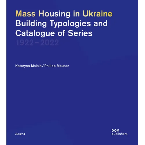 Mass Housing in Ukraine: Building Typologies and Catalogue of Series