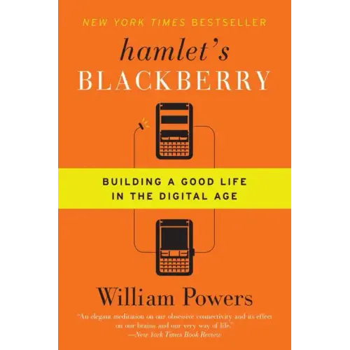 Hamlet's Blackberry: Building a Good Life in the Digital Age