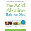 The Acid Alkaline Balance Diet, Second Edition: An Innovative Program That Detoxifies Your Body's Acidic Waste to Prevent Disease and Restore Overall