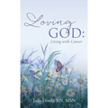 Loving God: Living with Cancer