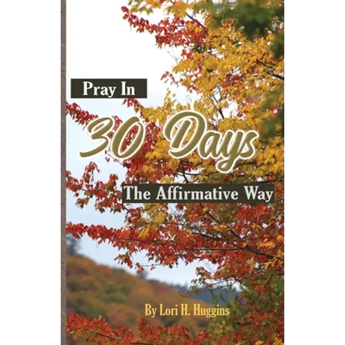Pray in 30 Days The Affirmative Way