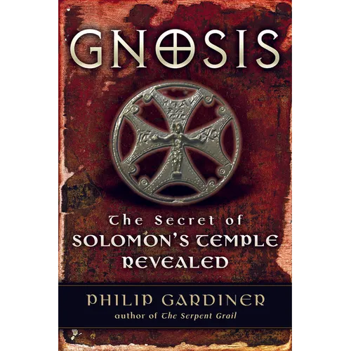 Gnosis: The Secrets of Solomon's Temple Revealed