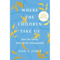 Where the Children Take Us: How One Family Achieved the Unimaginable