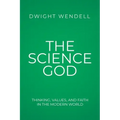 The Science God: Thinking, Values, and Faith in the Modern World