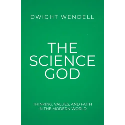 The Science God: Thinking, Values, and Faith in the Modern World