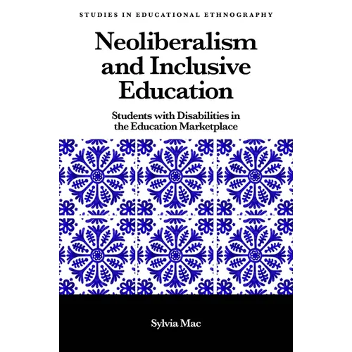Neoliberalism and Inclusive Education: Students with Disabilities in the Education Marketplace