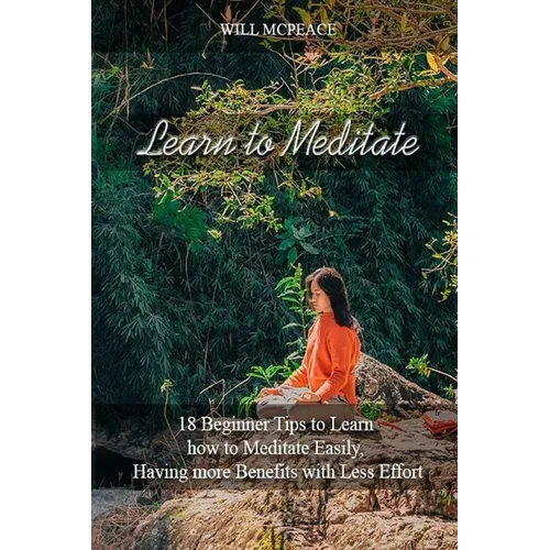 Learn to Meditate: 18 Beginner Tips to Learn how to Meditate Easily, Having more Benefits with Less Effort