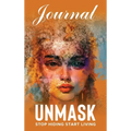 UNMASK Companion Journal: Stop Hiding Start Living