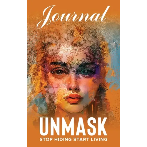 UNMASK Companion Journal: Stop Hiding Start Living
