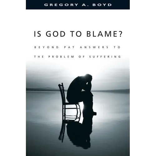 Is God to Blame?: Beyond Pat Answers to the Problem of Suffering