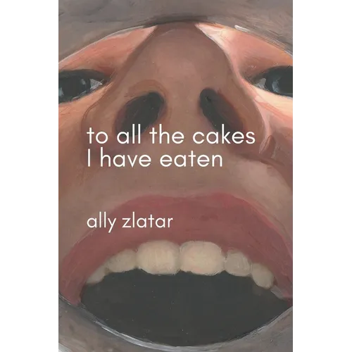 To All The Cakes I Have Eaten: An Artist's Eating Disorder Memoir