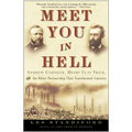Meet You in Hell: Andrew Carnegie, Henry Clay Frick, and the Bitter Partnership That Changed America