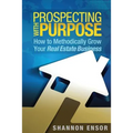 Prospecting with Purpose: How to Methodically Grow Your Real Estate Business