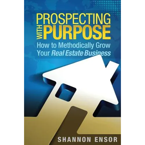 Prospecting with Purpose: How to Methodically Grow Your Real Estate Business
