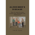 Alzheimer's Disease: How to care for your loved ones affected with Alzheimer's