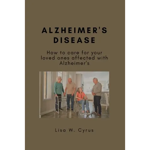 Alzheimer's Disease: How to care for your loved ones affected with Alzheimer's