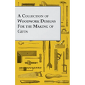 A Collection of Woodwork Designs for the Making of Gifts
