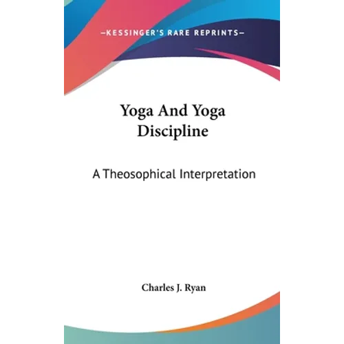 Yoga And Yoga Discipline: A Theosophical Interpretation