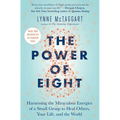 The Power of Eight: Harnessing the Miraculous Energies of a Small Group to Heal Others, Your Life, and the World