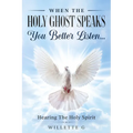 When The Holy Ghost Speaks, You Better Listen...: Hearing The Holy Spirit