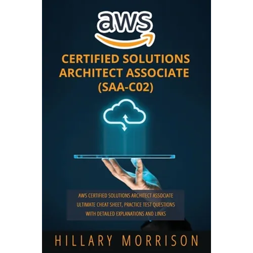 AWS Certified Solutions Architect Associate (SAA-C02): AWS Certified Solutions Architect Associate Ultimate Cheat Sheet, Practice Test Questions with
