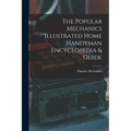 The Popular Mechanics Illustrated Home Handyman Encyclopedia & Guide