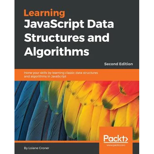 Learning JavaScript Data Structures and Algorithms - Second Edition: Hone your skills by learning classic data structures and algorithms in JavaScript