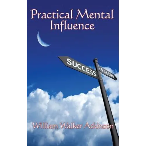 Practical Mental Influence: A Study of Thought, Influence, and Mental Discipline