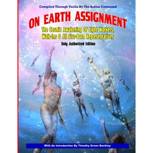 On Earth Assignment: The Cosmic Awakening of Light Workers, Walk-Ins & All Star: Updated - Only Authorized Edition