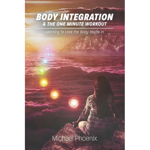 Body Integration & the One Minute Workout: Learning to Love the Body You're In