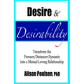 Desire & Desirability: Transform the Pursuer/Distancer Dynamic into a Mutual Loving Relationship