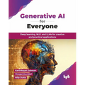 Generative AI for Everyone: Deep learning, NLP, and LLMs for creative and practical applications (English Edition)