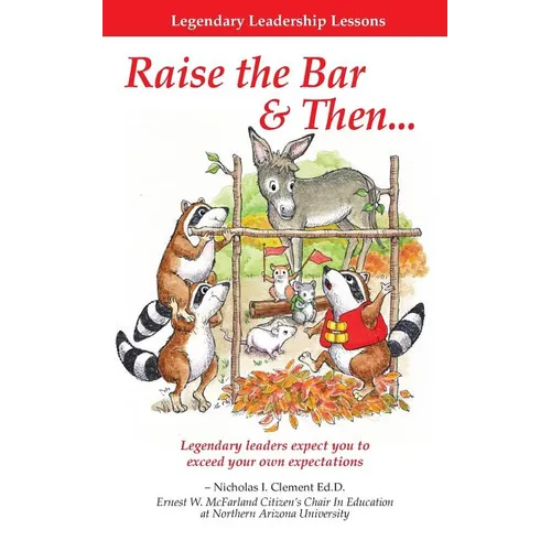 Legendary Leadership Lessons: How To Raise The Bar & Then...