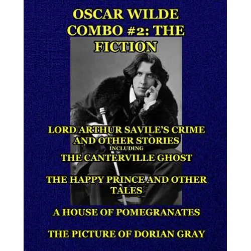 Oscar Wilde Combo #2: The Fiction: Lord Arthur Savile's Crime and Other Stories including The Canterville Ghost/The Happy Prince and Other T
