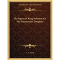The Signet of King Solomon Or The Freemason's Daughter