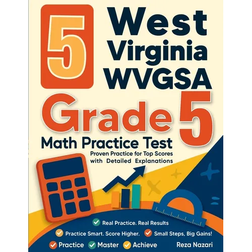 5 West Virginia WVGSA Grade 5 Math Practice Tests: Proven Practice for Top Scores with Detailed Explanations