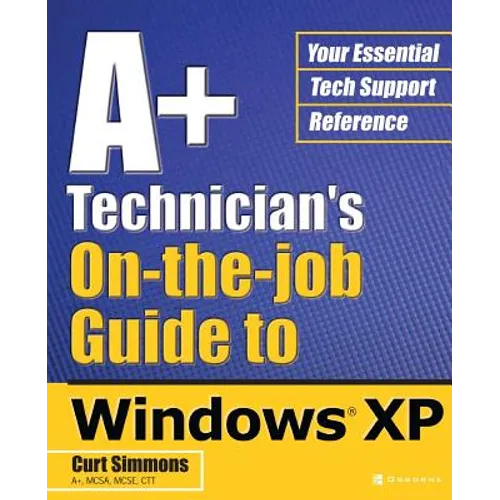 A+ Technician's On-The-Job Guide to Windows XP