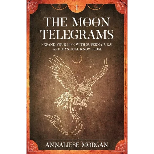 The Moon Telegrams - Volume one: Expand your life with supernatural and mystical knowledge