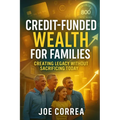 Credit-Funded Wealth for Families: Creating Legacy Without Sacrificing Today